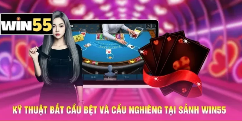 Cách Soi Cầu Baccarat Win55 - Nghệ Thuật Đọc Bảng Kết Quả 2 Kỹ thuật bắt cầu bệt và cầu nghiêng tại sảnh Win55