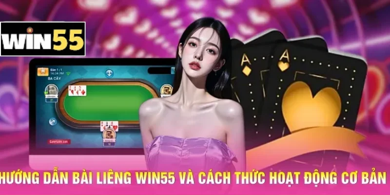 Hướng dẫn bài Liêng Win55 và cách thức hoạt động cơ bản