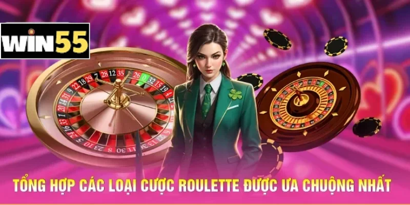 Hướng Dẫn Roulette Win55 Từ A Đến Z Dành Cho Hội Viên 2 Tổng hợp các loại cược Roulette được ưa chuộng nhất