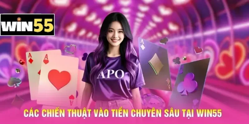 Các chiến thuật vào tiền chuyên sâu tại Win55