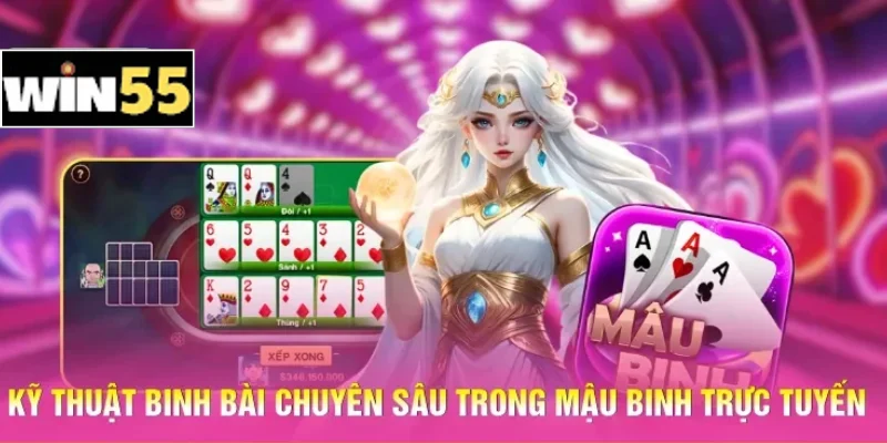 Kỹ thuật binh bài chuyên sâu trong Mậu binh trực tuyến