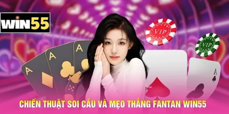 Chiến thuật soi cầu và mẹo thắng Fantan Win55