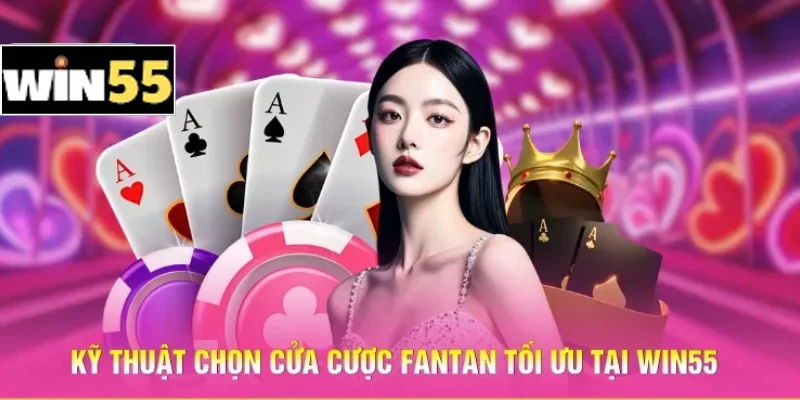 Kỹ thuật chọn cửa cược Fantan tối ưu tại Win55